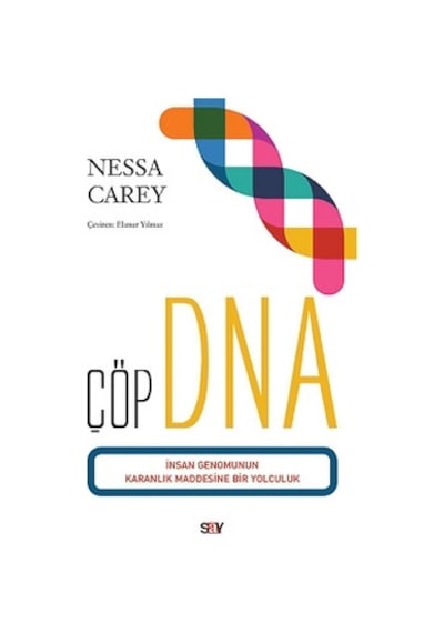 Çöp DNA-İnsan Genomunun Karanlık Maddesine Bir Yolculuk - Nessa Carey - Say Yayınları