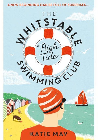 The Whitstable High Tide Swimming Club: A Feel-good Novel All About Female Friendship And Community