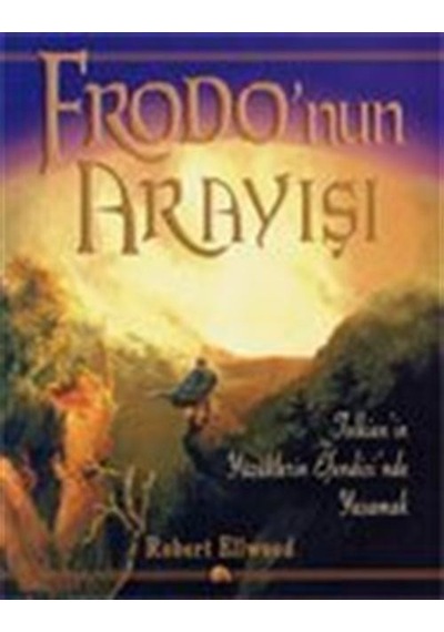 Frodo'nun Arayışı: Yüzüklerin Efendisi'nde Yaşamak / Robert El...