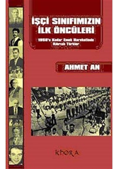 İşçi Sınıfımızın İlk Öncüleri - 1958'e Kadar Emek Hareketinde Kıbrıslı Türkler - Ahmet An - Khora Yayınları