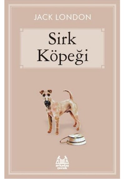 Sirk Köpeği - Jack London - Arkadaş Yayıncılık