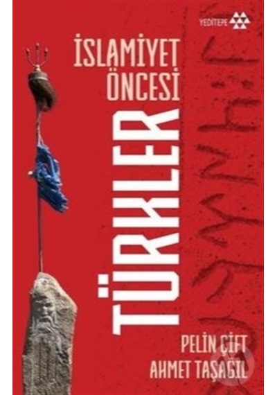 İslamiyet Öncesi Türkler - Pelin Çift -  Ahmet Taşağıl - Yeditepe Yayınevi