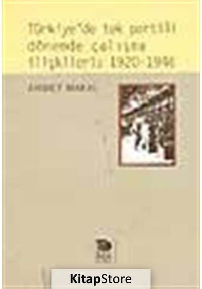 Türkiye'de tek partili dönemde çalışma ilişkileri:1920-1946 - Ahmet Makal - İmge Kitabevi