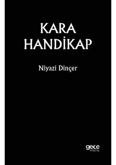 Kara Handikap / Niyazi Dinçer / Gece Kitaplığı / 9786254258466