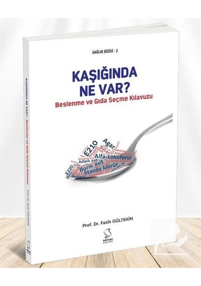 Kaşığında Ne Var? Beslenme ve Gıda Seçme Kılavuzu / Fatih Gült.