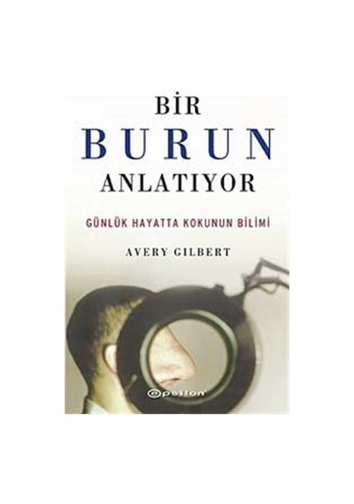 Bir Burun Anlatıyor Günlük Hayatta Kokunun Bilimi / Averry Gil...
