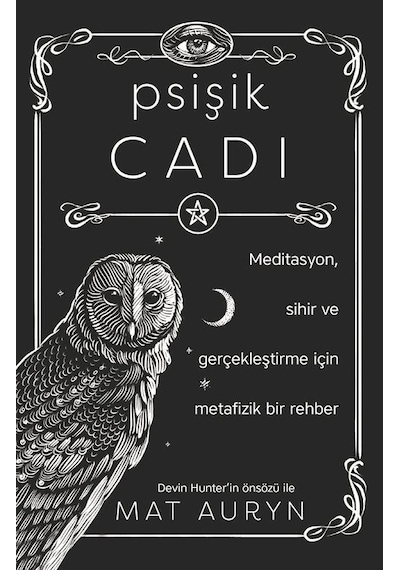 Psişik Cadı: Meditasyon Sihir ve Gerçekleştirme için Metafizik Bir Rehber - Mat Auryn - Butik