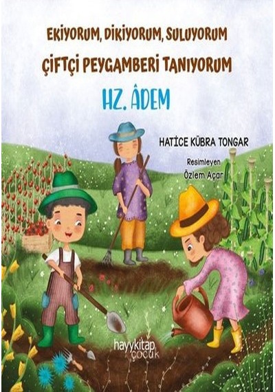 Ekiyorum Dikiyorum Suluyorum Çiftçi Peygamberi Tanıyorum  - Hz. Adem  - Hatice Kübra Tongar  - Hayykitap