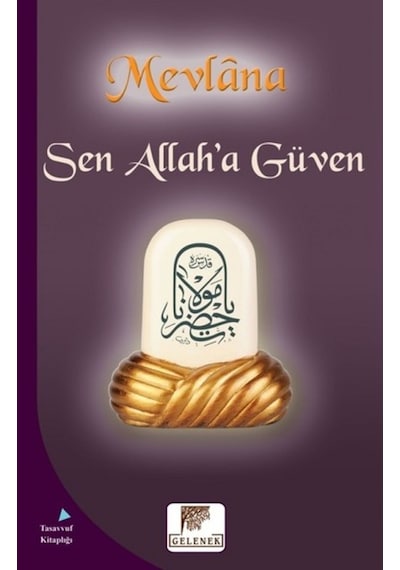 Sen Allah'a Güven - Mevlana Celaleddin-i Rumi - Gelenek Yayınları