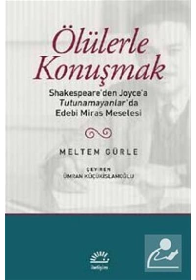 Ölülerle Konuşmak - Meltem Gürle - İletişim Yayınları