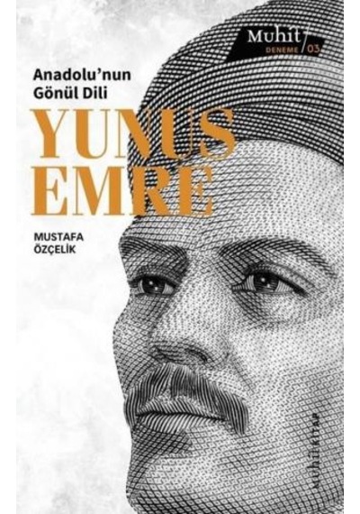 Anadolu'nun Gönül Dili: Yunus Emre - Mustafa Özçelik - Muhit Kitap