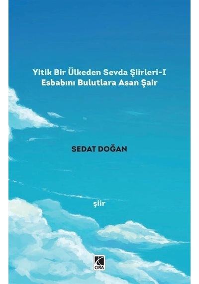 Yitik Bir Ülkeden Sevda Şiirleri - 1 - Sedat Doğan - Çıra Yayınları