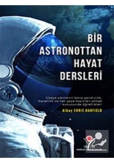 Bir Astronottan Hayat Dersleri - Chris Hadfield - Tübitak Yayınları