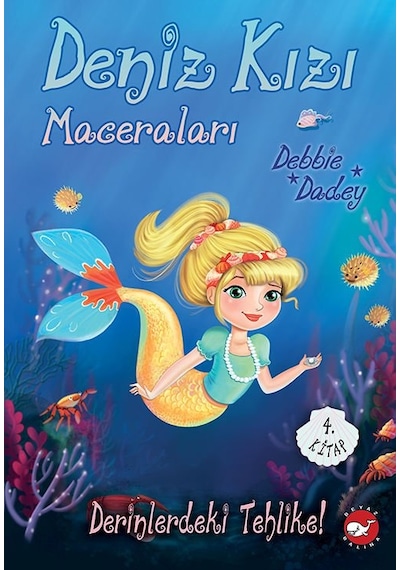 Derinlerdeki Tehlike! - Deniz Kızı Maceraları 4. Kitap - Debbie Dadey - Beyaz Balina Yayınları