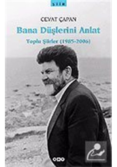 Bana Düşlerini Anlat - Toplu Şiirler (1985-2006) - Cevat Çapan - Yapı Kredi Yayınları