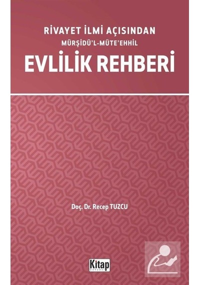 Rivayet İlimi Açısından Mürşidül-Müteehhil Evlilik Rehberi - Recep Tuzcu - Kitap Dünyası