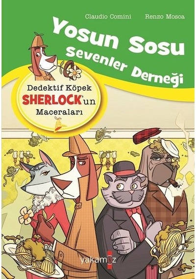 Yosun Sosu Sevenler Derneği: Dedektif Köpek Sherlock'un Maceraları - Claudio Comini - Yakamoz Yayınları