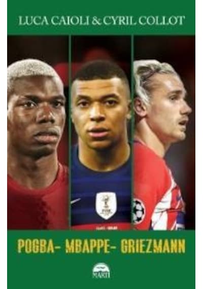 Pogba - Mbappe - Griezmann - Cyril Collot -  Luca Caioli - Martı Yayınları