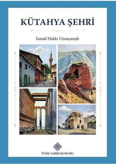 Kütahya Şehri / Ord. Prof. İsmail Hakkı Uzunçarşılı