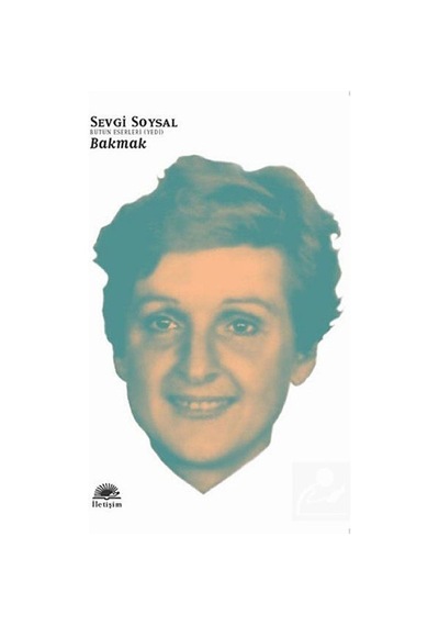 Bakmak / Bütün Eserleri 7 / Sevgi Soysal