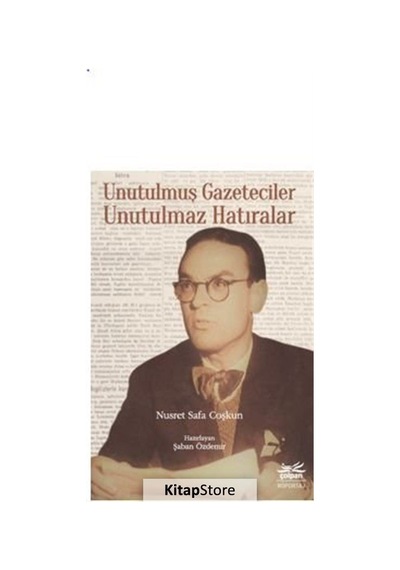 Unutulmuş Gazeteciler Unutulmaz Hatıralar - Nusret Safa Coşkun - Çolpan