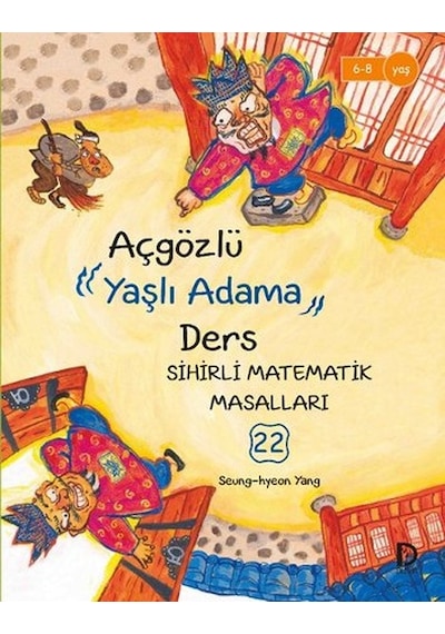 Sihirli Matematik Masalları 22 - Aç Gözlü Yaşlı Adama Ders - Seung-hyeon Yang - Düşün Yayınevi