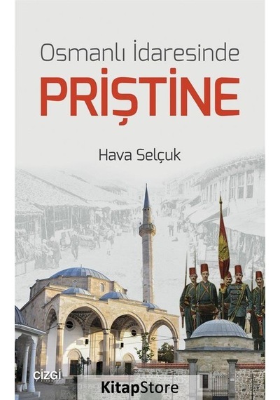 Osmanlı İdaresinde Priştine - Hava Selçuk - Çizgi Kitabevi