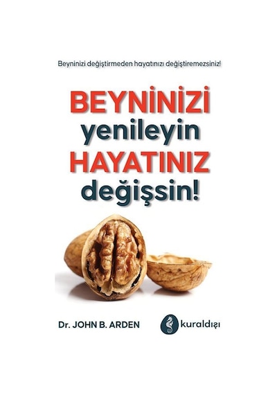 Beyninizi Yenileyin Hayatınız Değişsin / John B. Arden