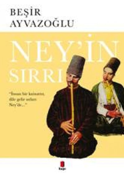Ney'in Sırrı: "insan Bir Kainattır, Dile Gelir Sırları Ney'de...": "insan Bir Kainattır, Dile Gelir Sırları Ney'de..."