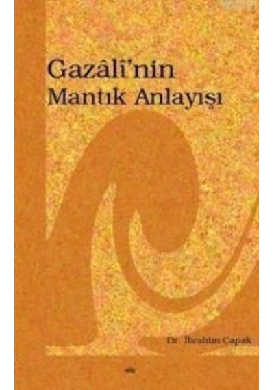 Gazali'nin Mantık Anlayışı  - İbrahim Çapak  - Elis Yayınları