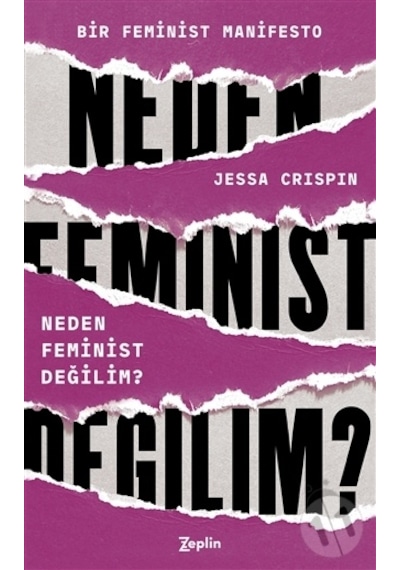 Neden Feminist Değilim? - Jessa Crispin - Zeplin Kitap