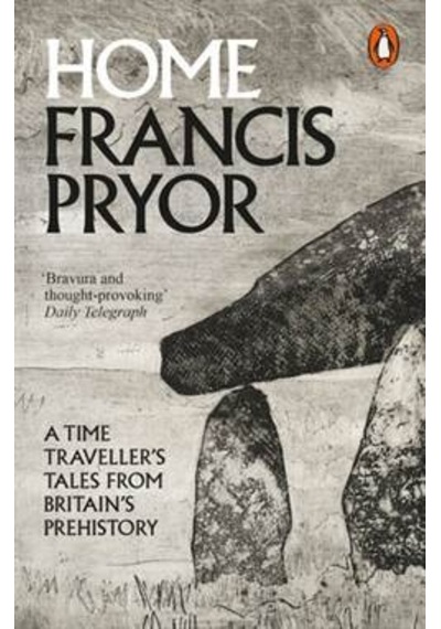 Home A Time Traveller's Tales From Britain's Prehistory
