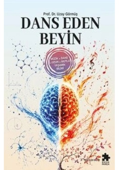Dans Eden Beyin - Müzik Ve Dans İle Uzun Ve Mutlu Yaşamın Bilimi