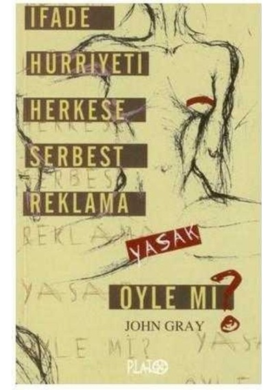 İfade Hürriyeti Herkese Serbest Reklama Yasak Öyle Mi John Gray
