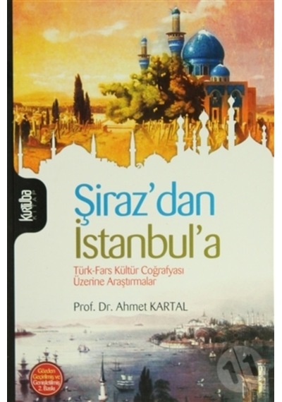 Şiraz'dan İstanbul'a Türk - Fars Coğrafyası Üzerine Araştırmalar - Ahmet Kartal - Kurtuba