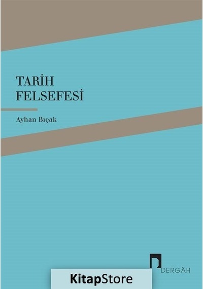 Tarih Felsefesi - Ayhan Bıçak - Dergah Yayınları
