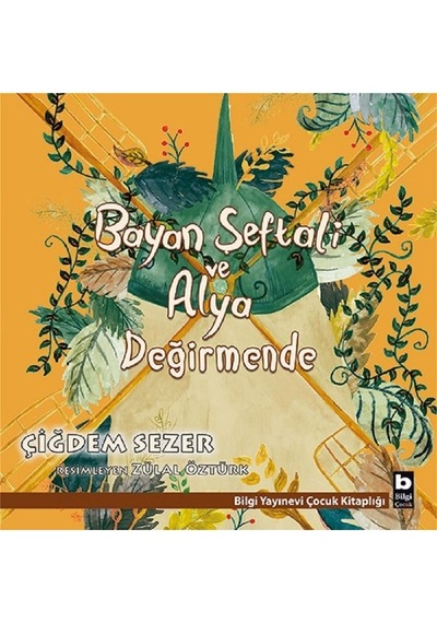 Bayan Şeftali ve Alya Değirmende - Çiğdem Sezer - Bilgi Yayınevi