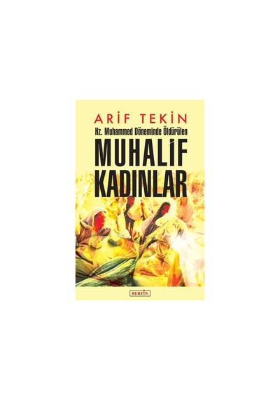 Hz. Muhammed Döneminde Öldürülen Muhalif Kadınlar / Arif Tekin 9786054399901