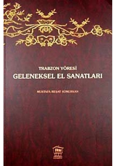 Trabzon Yöresi Geleneksel El Sanatları / Mustafa Reşat Sümerkan