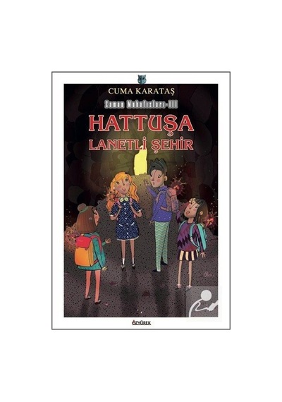 Hattuşa Lanetli Şehir - Zaman Muhafızları 3 - Cuma Karataş - Özyürek Yayınevi