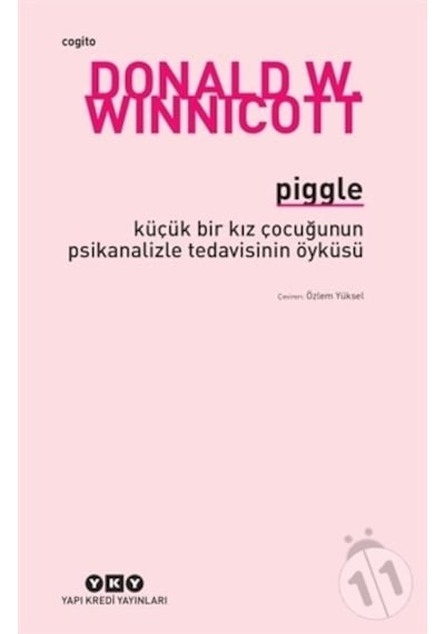 Piggle - Küçük Bir Kız Çocuğunun Psikanalizle Tedavisinin Öyküsü - Donald W. Winnicott - Yapı Kredi Yayınları