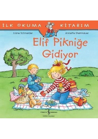 Elif Pikniğe Gidiyor-İlk Okuma Kitabım - Liane Schneider - İş Bankası Kültür Yayınları