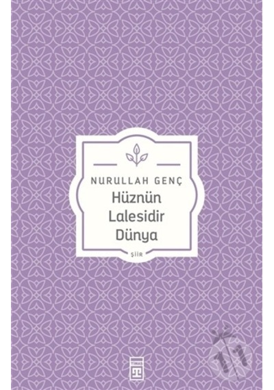 Hüznün Lalesidir Dünya - Nurullah Genç -  Osman Okçu - Timaş Yayınları