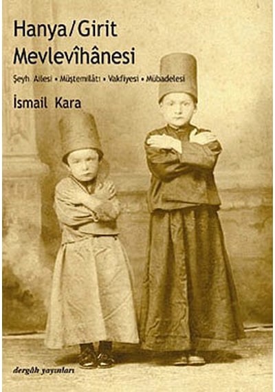 Hanya / Girit Mevlevihanesi - İsmail Kara - Dergah Yayınları