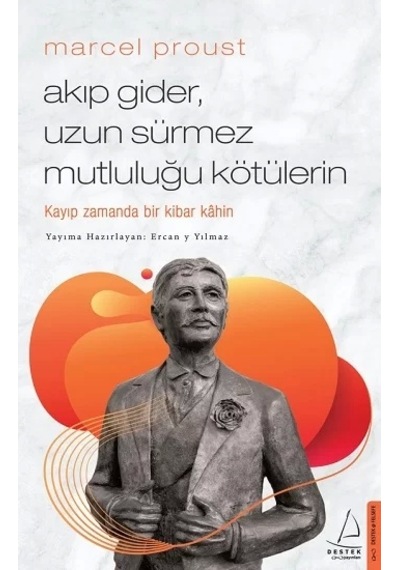 Marcel Proust - Akıp Gider Uzun Sürmez Mutluluğu Kötülerin - Ercan Yılmaz - Destek Yayınları