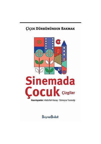 Çiçek Dürbününden Bakmak - Sinemada Çocuk Çizgiler- Beyaz Bulut
