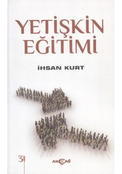 Yetişkin Eğitimi  - İhsan Kurt  - Akçağ Yayınları