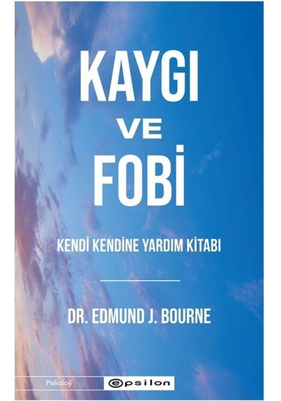 Kaygı Ve Fobi Kendi Kendine Yardım Kitabı / Edmund J. Bourne