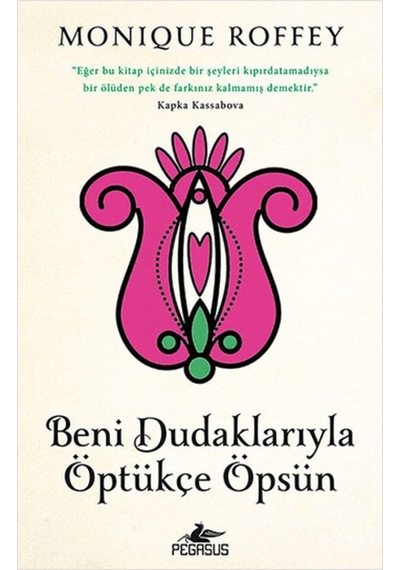 Beni Dudaklarıyla Öptükçe Öpsün - Monique Roffey - Pegasus