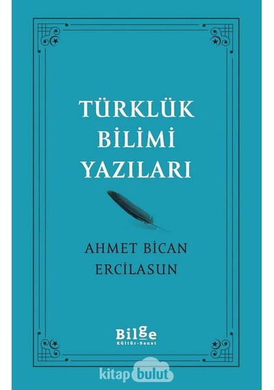 Türklük Bilimi Yazıları - Ahmet Bican Ercilasun - Bilge Kültür Sanat